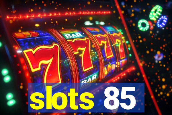 slots 85